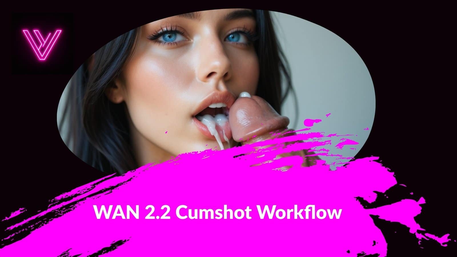 WAN 2.2 Cumshot Workflow
