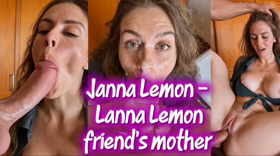 Lanna Lemon—a stunning married woman and my friend’s mother—making my dream of having her come true.