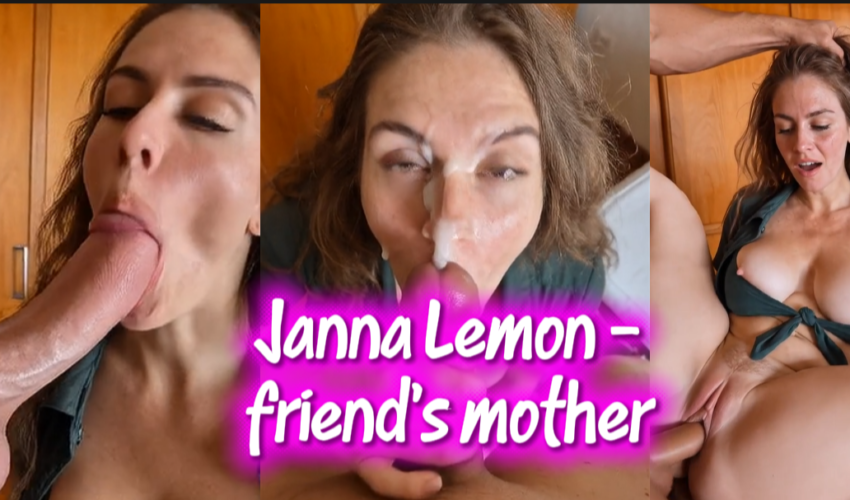 Janna Lemon—a stunning married woman and my friend’s mother—making my dream of having her come true.