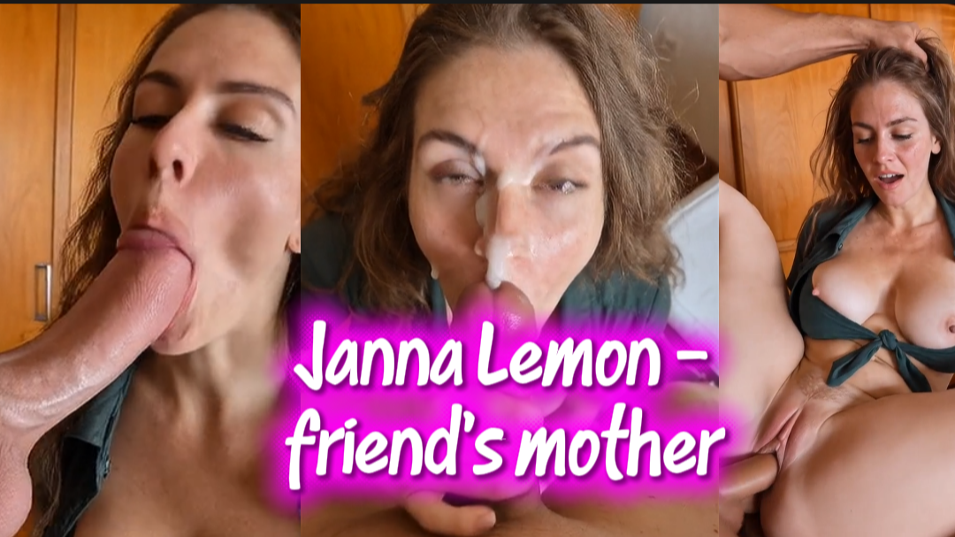 Janna Lemon—a stunning married woman and my friend’s mother—making my dream of having her come true.